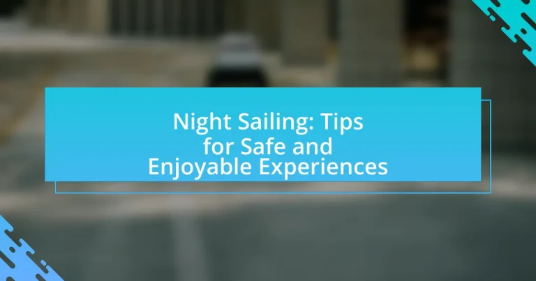Night Sailing: Tips for Safe and Enjoyable Experiences