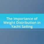 The Importance of Weight Distribution in Yacht Sailing