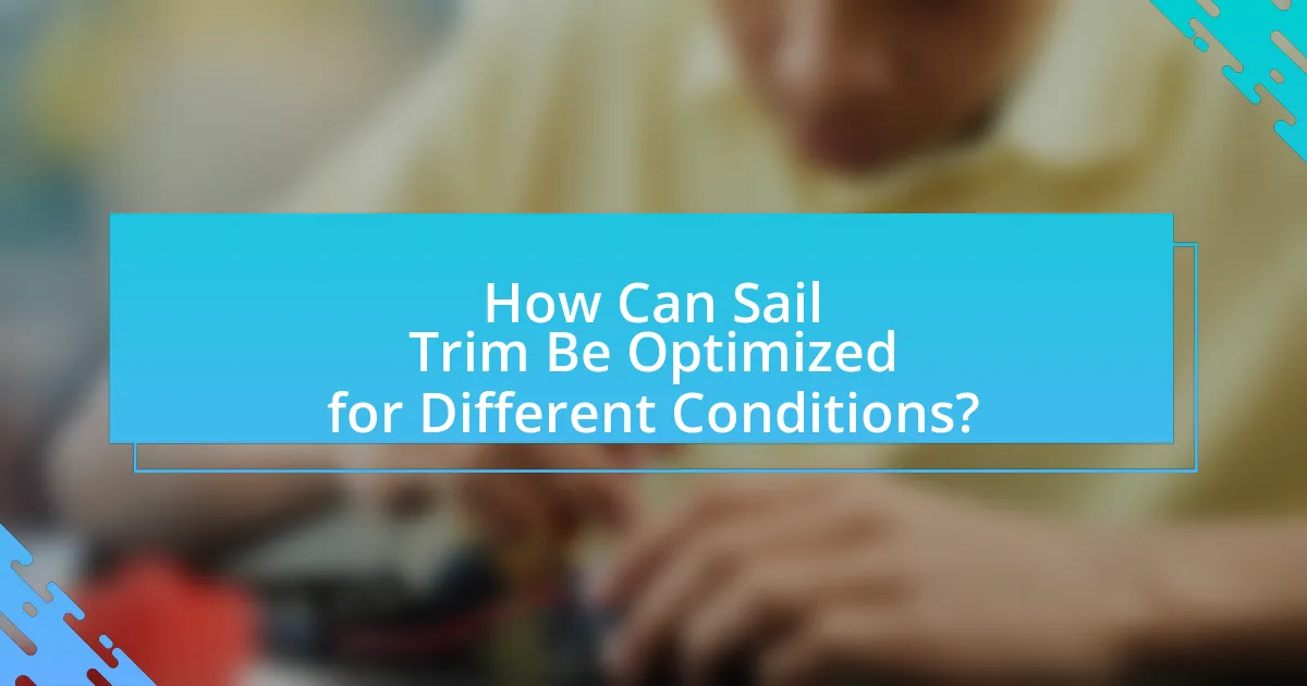 How Can Sail Trim Be Optimized for Different Conditions?