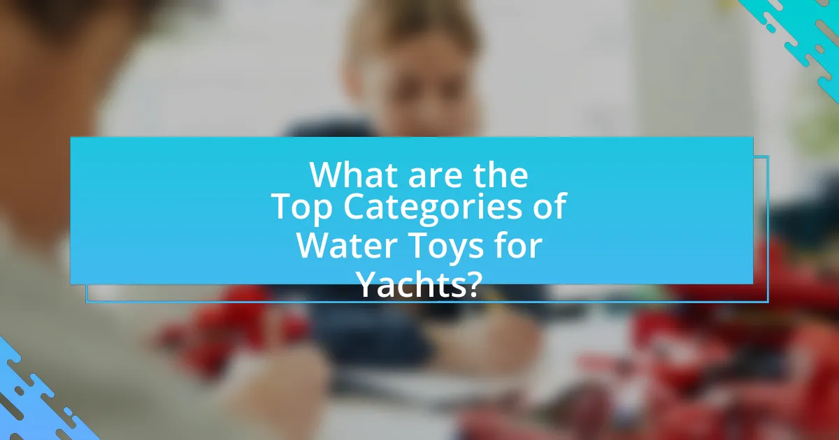 What are the Top Categories of Water Toys for Yachts?