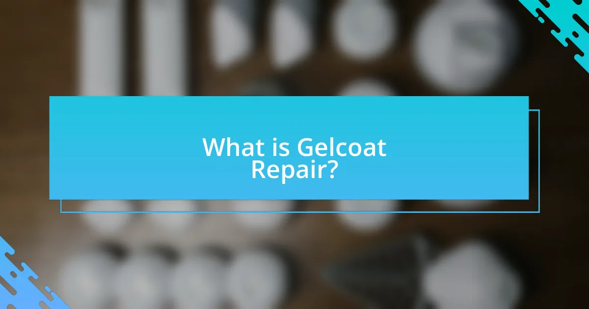 What is Gelcoat Repair?